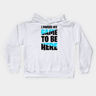 I Paused My Game To Be Here Kids Hoodie